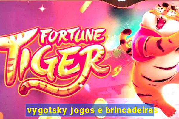 vygotsky jogos e brincadeiras